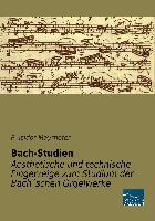 Bach-Studien - Aesthetische und technische Fingerzeige zum Studium der Bach´schen Orgelwerke