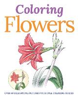 Coloring Flowers: Over 40 Delightful Pictures with Full Coloring Guides