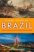 A Short History of Brazil: From Pre-Colonial Peoples to Modern Economic Miracle