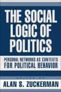 The Social Logic of Politics: Personal Networks as Contexts for Political Behavior