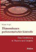 Dimensionen parlamentarischer Kontrolle. Eine Einführung in Theorie und Empirie
