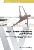 Yoga - zwischen Heilslehre und Wellness