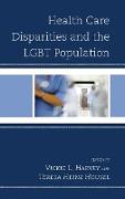 Health Care Disparities and the Lgbt Population