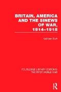 Britain, America and the Sinews of War 1914-1918 (RLE The First World War)