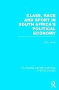 Class, Race and Sport in South Africa's Political Economy (RLE Sports Studies)