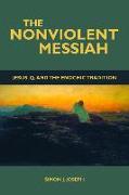 The Nonviolent Messiah: Jesus, Q, and the Enochic Tradition