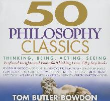 50 Philosophy Classics: Thinking, Being, Acting, Seeing, Profound Insights and Powerful Thinking from Fifty Key Books