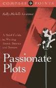 Passionate Plots: A Brief Guide to Writing Erotic Stories and Scenes