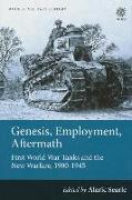 Genesis, Employment, Aftermath: First World War Tanks and the New Warfare, 1900-1945
