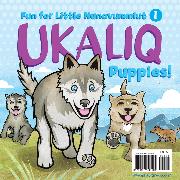 Ukaliq: Puppies!: Fun for Little Nunavummiut 1