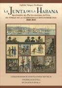 La junta de la Habana : adaptación del pacto colonial en Cuba en vísperas de las independencias hispanoamericanas. 1808-1810