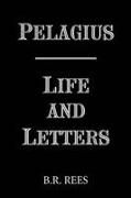 Pelagius: Life and Letters