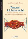 Persona i iniciativa social : Aportacions sobre el món, l'educació, l'acció social, la societat civil, la gestió social i la fe