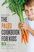 The Paleo Cookbook for Kids: 83 Family-Friendly Paleo Diet Recipes for Gluten-Free Kids