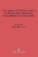 The Letters of Thomas Carlyle to His Brother Alexander, with Related Family Letters