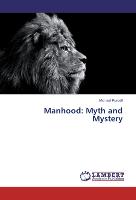 Manhood: Myth and Mystery