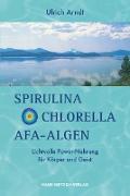 Spirulina, Chlorella, AFA-Algen