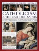 Complete Illustrated History of Catholicism & the Catholic Saints