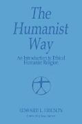 The Humanist Way - An Introduction to Ethical Humanist Religion