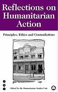 Reflections on Humanitarian Action: Principles, Ethics and Contradictions