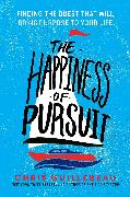 The Happiness of Pursuit: Finding the Quest That Will Bring Purpose to Your Life