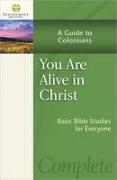 You Are Alive in Christ: A Guide to Colossians