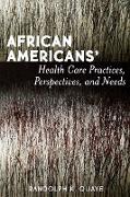 African Americans' Health Care Practices, Perspectives, and Needs