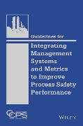 Guidelines for Integrating Management Systems and Metrics to Improve Process Safety Performance