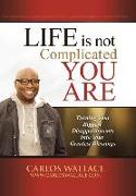 Life Is Not Complicated-You Are