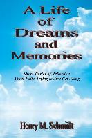 A Life of Dreams and Memories - Short Stories of Reflection about Folks Trying to Just Get Along