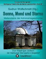 Sonne, Mond und Sterne - Meilensteine der Astronomiegeschichte. Zum 100jährigen Jubiläum der Hamburger Sternwarte in Bergedorf