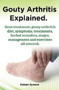 Gouty Arthritis explained. Gout treatment, gouty arthritis diet, symptoms, treatments, herbal remedies, stages, management and exercises all covered