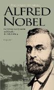 Alfred Nobel. Der Erfinder des Dynamits und Gründer der Nobelstiftung. Biografie