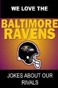 We Love the Baltimore Ravens - Jokes about Our Rivals