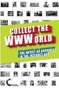 Collect the Wwworld. the Artist as Archivist in the Internet Age (Black and White Edition)