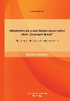 Mitarbeiter als aktive Markenbotschafter einer ¿Employer Brand¿: Einsatzmöglichkeiten und Erfolgspotenziale