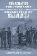 Emancipation, the Union Army, and the Reelection of Abraham Lincoln