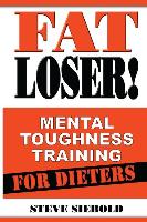 Fat Loser!: Mental Toughness Training for Dieters