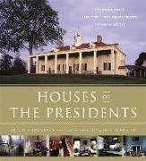 Houses of the Presidents: Childhood Homes, Family Dwellings, Private Escapes, and Grand Estates