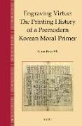 Engraving Virtue: The Printing History of a Premodern Korean Moral Primer