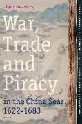 War, Trade and Piracy in the China Seas (1622-1683)