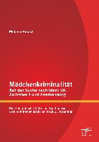 Mädchenkriminalität - Auf der Suche nach Identität, Selbstwert und Anerkennung: Eine biografische Fallrekonstruktion von drei kriminellen Mädchen nach G. Rosenthal