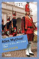Alles Mythos! 20 populäre Irrtümer über Preußen