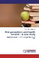 Risk perceptions and health hazards - A case study