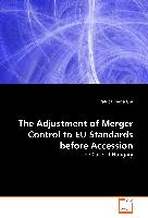 The Adjustment of Merger Control to EU Standards before Accession