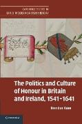 The Politics and Culture of Honour in Britain and Ireland, 1541 1641