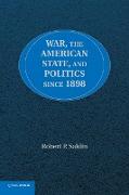 War, the American State, and Politics Since 1898