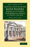 A Practical Treatise on the Bath Waters, Tending to Illustrate their Beneficial Effects in Chronic Diseases