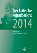Landwirtschaft - Der kritische Agrarbericht. Daten, Berichte, Hintergründe, Positionen zur Agrardebatte / Der kritische Agrarbericht 2014