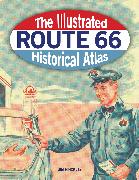 The Illustrated Route 66 Historical Atlas